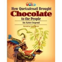 Our World Readers 6 How Quetzalcoatl Brought Chocolate to the People