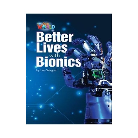 Our World Readers 6 Better Lives With Bionics